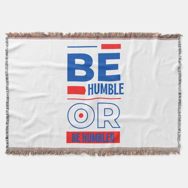 Be Humble Or Be Humbled Throw Blanket (Front)