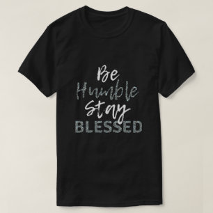 Be HUMBLE Stay BLESSED T-Shirt