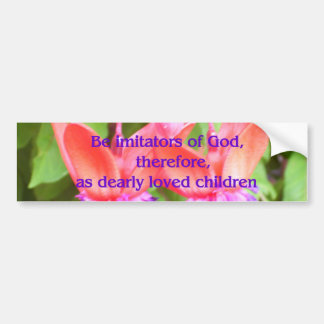 Be Imitators of God Bumper Sticker