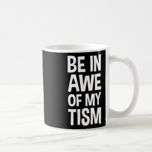 Be In Awe Of My tism Funny Autism Awareness 1 Coffee Mug