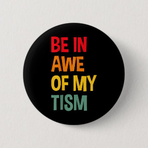 Be In Awe Of My Tism Funny Autism Awareness 2 Inch Round Button
