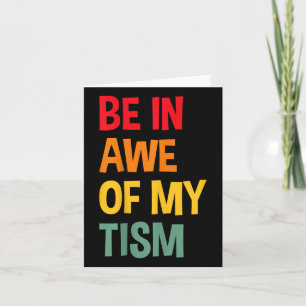 Be In Awe Of My Tism Funny Autism Awareness  Card