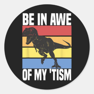 Be In Awe Of My tism Funny Dinosaur Autism Awarene Classic Round Sticker