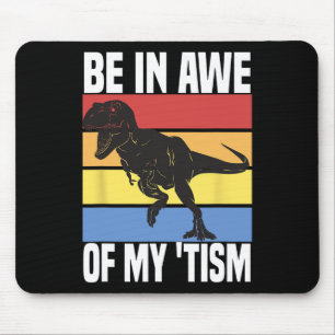 Be In Awe Of My tism Funny Dinosaur Autism Awarene Mouse Pad
