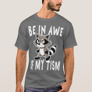 be in awe of my tism raccoon Angey T-Shirt