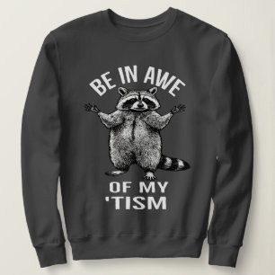 be in awe of my tism raccoon autism unique gift sweatshirt