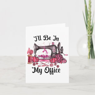 Be In My Office Sewing Room Quilting Breast Cancer Card