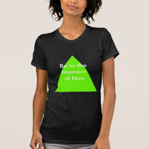 Be in the Moment of Now The MUSEUM Zazzle Gifts T-Shirt