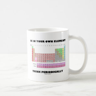 Be In Your Own Element Think Periodically Coffee Mug