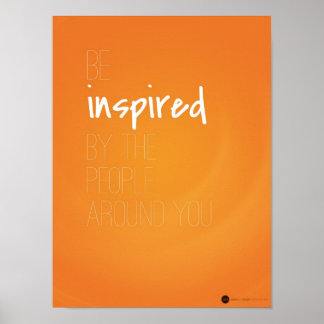 Be Inspired by the People Around You Poster