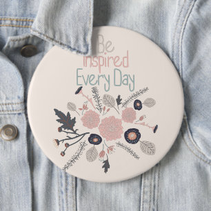 Be Inspired Every Day Pink Flowers 6 Inch Round Button