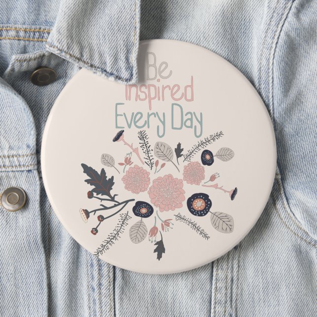 Be Inspired Every Day Pink Flowers 6 Inch Round Button (In Situ)