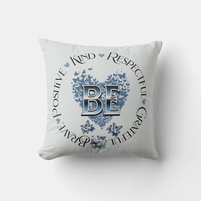 "BE" Inspired Inspirational Motivational Throw Pillow (Front)