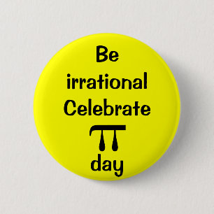 Be irrational, celebrate PI day! 2 Inch Round Button