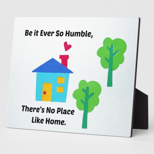 Be it ever so humble, there's no place like home. plaque (Side)