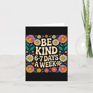 Be Kind 6-7 Days A Week  Card