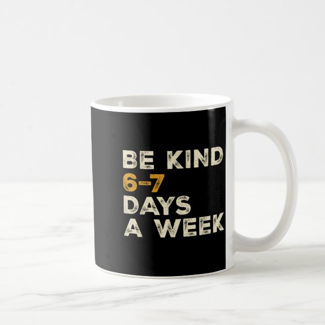 Be Kind 6 7 Days A Week  Coffee Mug (Right)