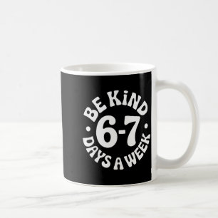 Be Kind 6-7 Days A Week Coffee Mug