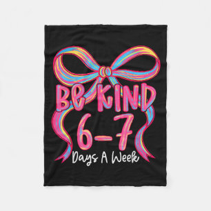 Be Kind 6-7 Days A Week Coquette Bow  Fleece Blanket