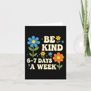 Be Kind 6-7 Days A Week Design Men Women Card