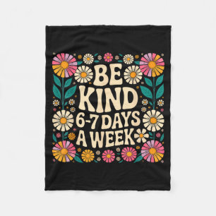 Be Kind 6-7 Days A Week Fleece Blanket