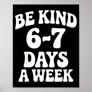 Be Kind 6-7 Days A Week Funny Meme Poster