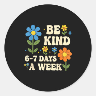 Be Kind 6-7 Days A Week Funny Teacher 67 Six Seven Classic Round Sticker