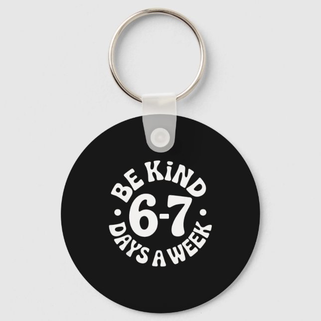 Be Kind 6-7 Days A Week  Keychain (Front)