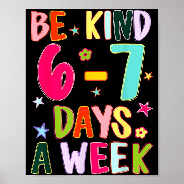 Be Kind 6-7 Days A Week Kindness Teacher Kid Funny Poster (Front)