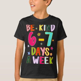 Be kind 6-7 days a week kindness teacher kid funny T-Shirt