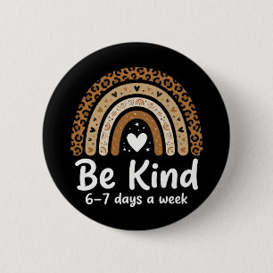 Be Kind 6-7 Days A Week positive leopard rainbow 2 Inch Round Button