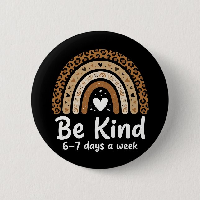 Be Kind 6-7 Days A Week positive leopard rainbow 2 Inch Round Button (Front)