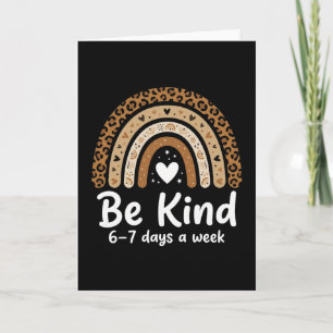 Be Kind 6-7 Days A Week positive leopard rainbow Card