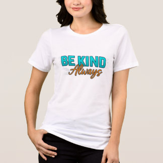 Be Kind Always – Inspirational Motivational Quote Tri-Blend Shirt