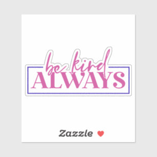 Be kind always. Sticker