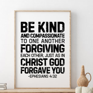 Be Kind And Compassionate, Ephesians 4:32 Poster
