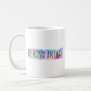 Be Kind Anyway Coffee Mug