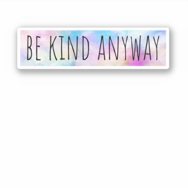 Be Kind Anyway Sticker (Front)