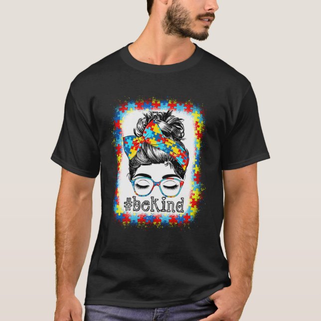 Be Kind Autism Awareness Messy Bun Hair Bleached W T-Shirt (Front)