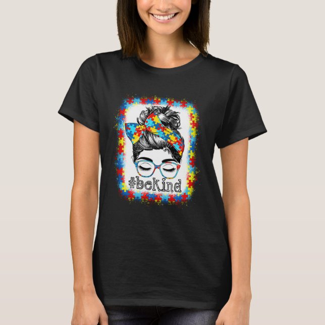 Be Kind Autism Awareness Messy Bun Hair Bleached W T-Shirt (Front)
