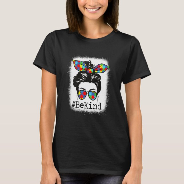 Be Kind Autism Awareness Messy Bun Mom Girl Teache T-Shirt (Front)