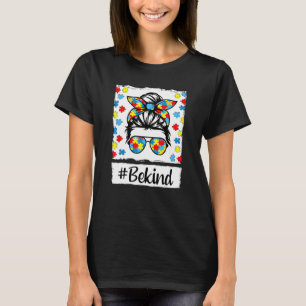 Be Kind Autism Awareness Messy Bun Women Girl Auti T-Shirt