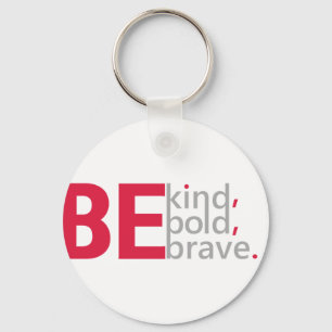 Be Kind, Be Bold, Be Brave Keychain