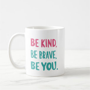be kind be brave be you, inspirational quotes  coffee mug