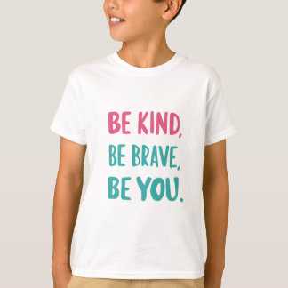 be kind be brave be you, inspirational quotes T-Shirt