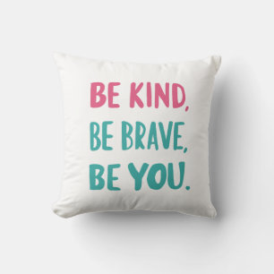 be kind be brave be you, inspirational quotes  throw pillow