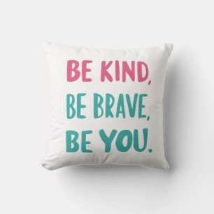 be kind, be brave, be you, motivational quotes throw pillow