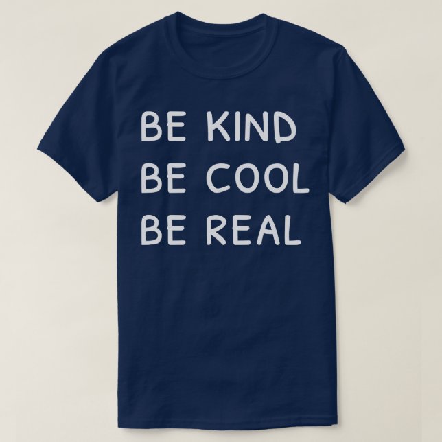 Be kind Be cool Be real T-Shirt (Design Front)