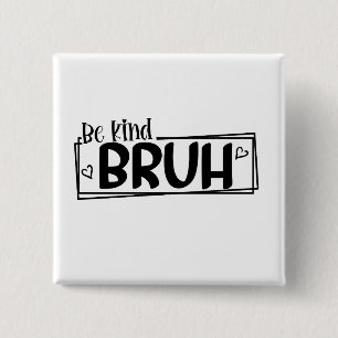 Be Kind Bruh – World Kindness Day Quote Positive 2 Inch Square Button