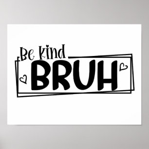 Be Kind Bruh – World Kindness Day Quote   Positive Poster